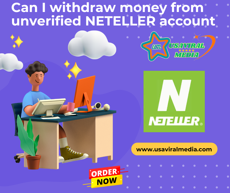 Can I withdraw money from unverified NETELLER account